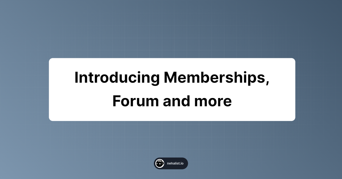 Introducing Memberships, Forum and more